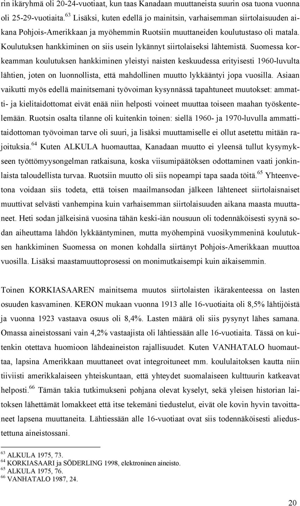 Koulutuksen hankkiminen on siis usein lykännyt siirtolaiseksi lähtemistä.