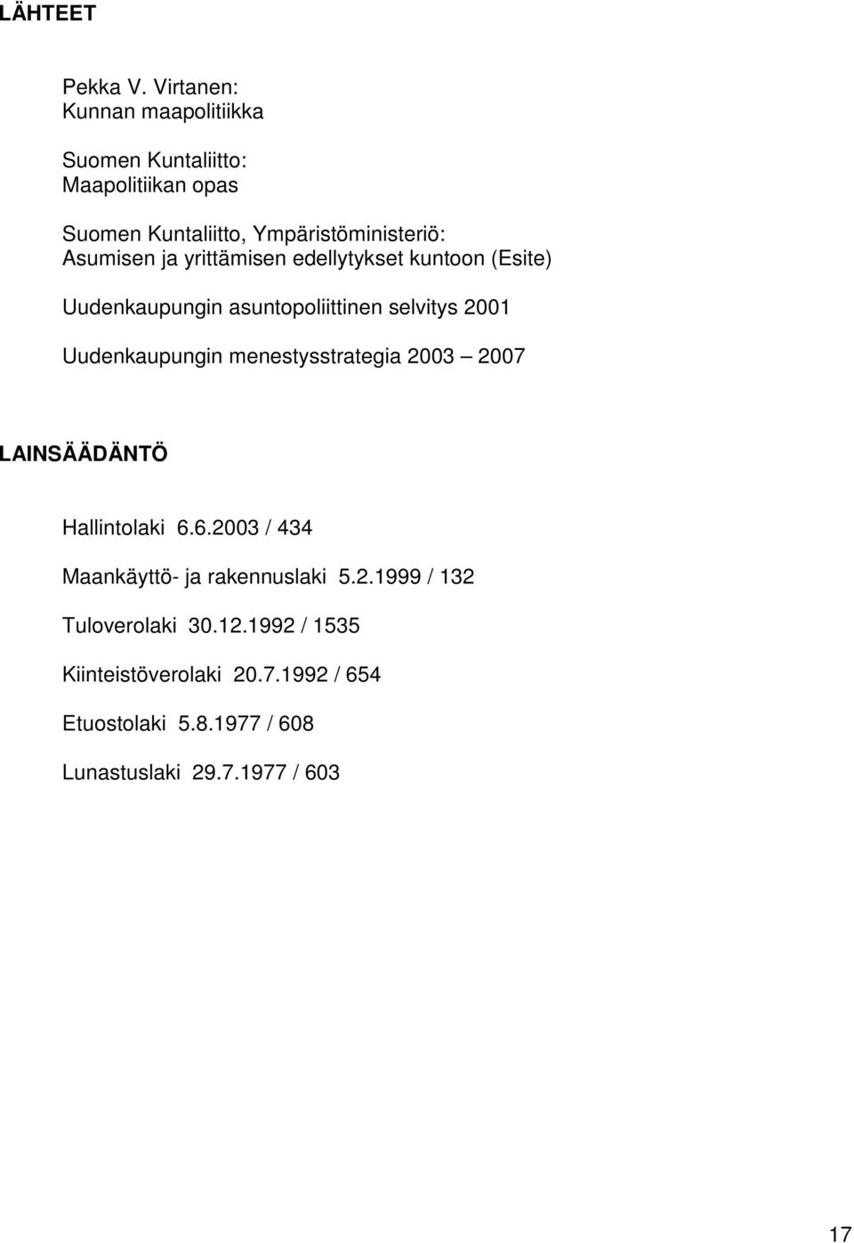 ja yrittämisen edellytykset kuntoon (Esite) Uudenkaupungin asuntopoliittinen selvitys 2001 Uudenkaupungin