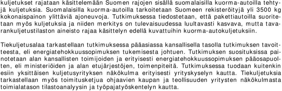 Tutkimuksessa tiedostetaan, että pakettiautoilla suoritetaan myös kuljetuksia ja niiden merkitys on tulevaisuudessa luultavasti kasvava, mutta tavarankuljetustilaston aineisto rajaa käsittelyn edellä