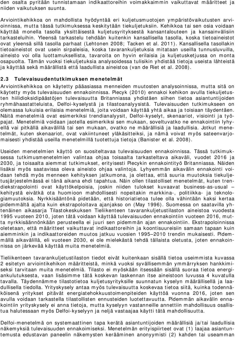 Kehikkoa tai sen osia voidaan käyttää monella tasolla yksittäisestä kuljetusyrityksestä kansantalouteen ja kansainvälisiin tarkasteluihin.