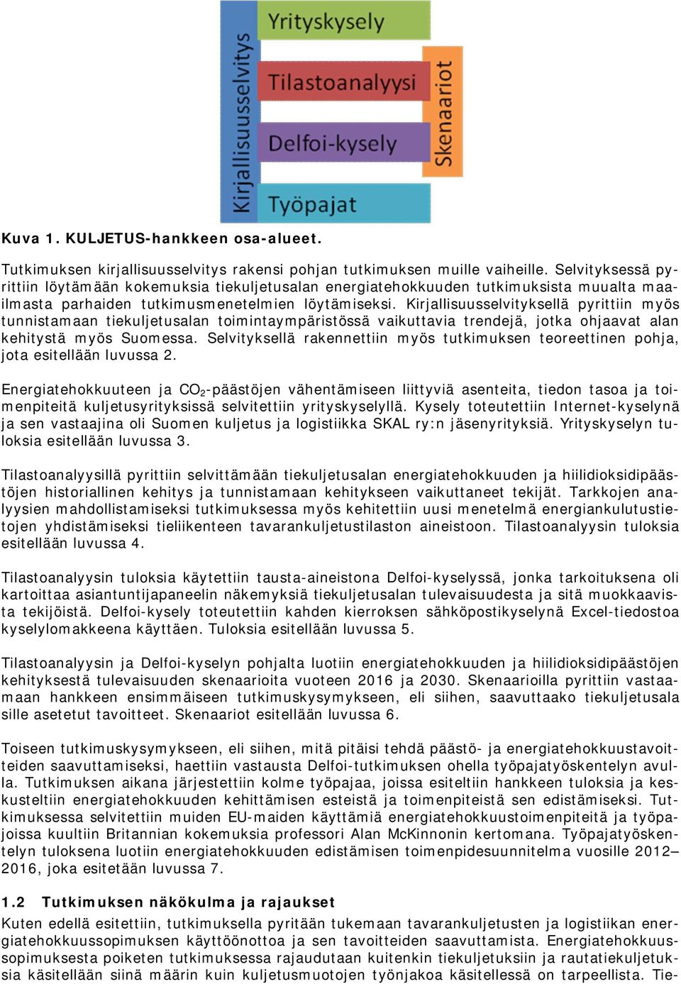 Kirjallisuusselvityksellä pyrittiin myös tunnistamaan tiekuljetusalan toimintaympäristössä vaikuttavia trendejä, jotka ohjaavat alan kehitystä myös Suomessa.