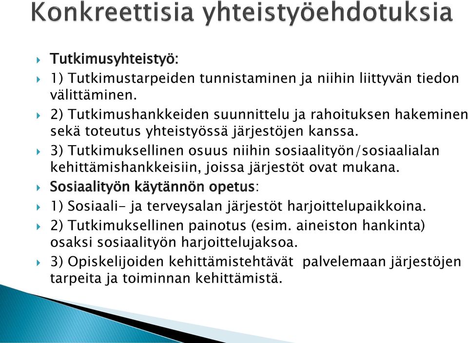 3) Tutkimuksellinen osuus niihin sosiaalityön/sosiaalialan kehittämishankkeisiin, joissa järjestöt ovat mukana.