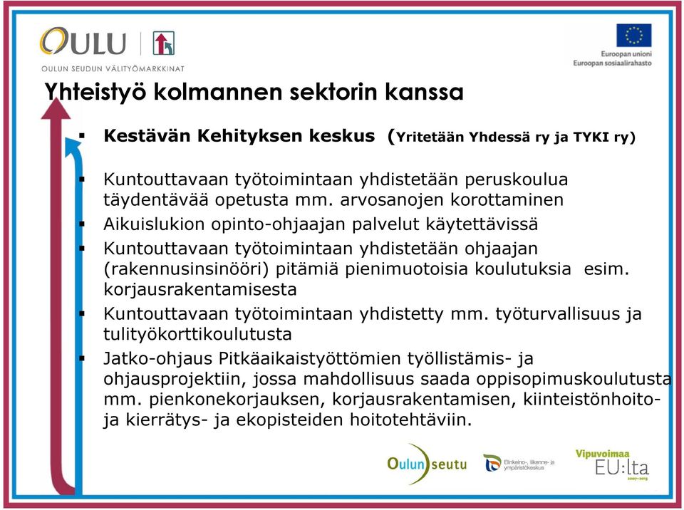 koulutuksia esim. korjausrakentamisesta Kuntouttavaan työtoimintaan yhdistetty mm.