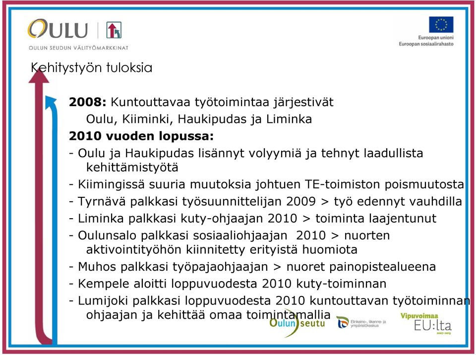 kuty-ohjaajan 2010 > toiminta laajentunut - Oulunsalo palkkasi sosiaaliohjaajan 2010 > nuorten aktivointityöhön kiinnitetty erityistä huomiota - Muhos palkkasi työpajaohjaajan >