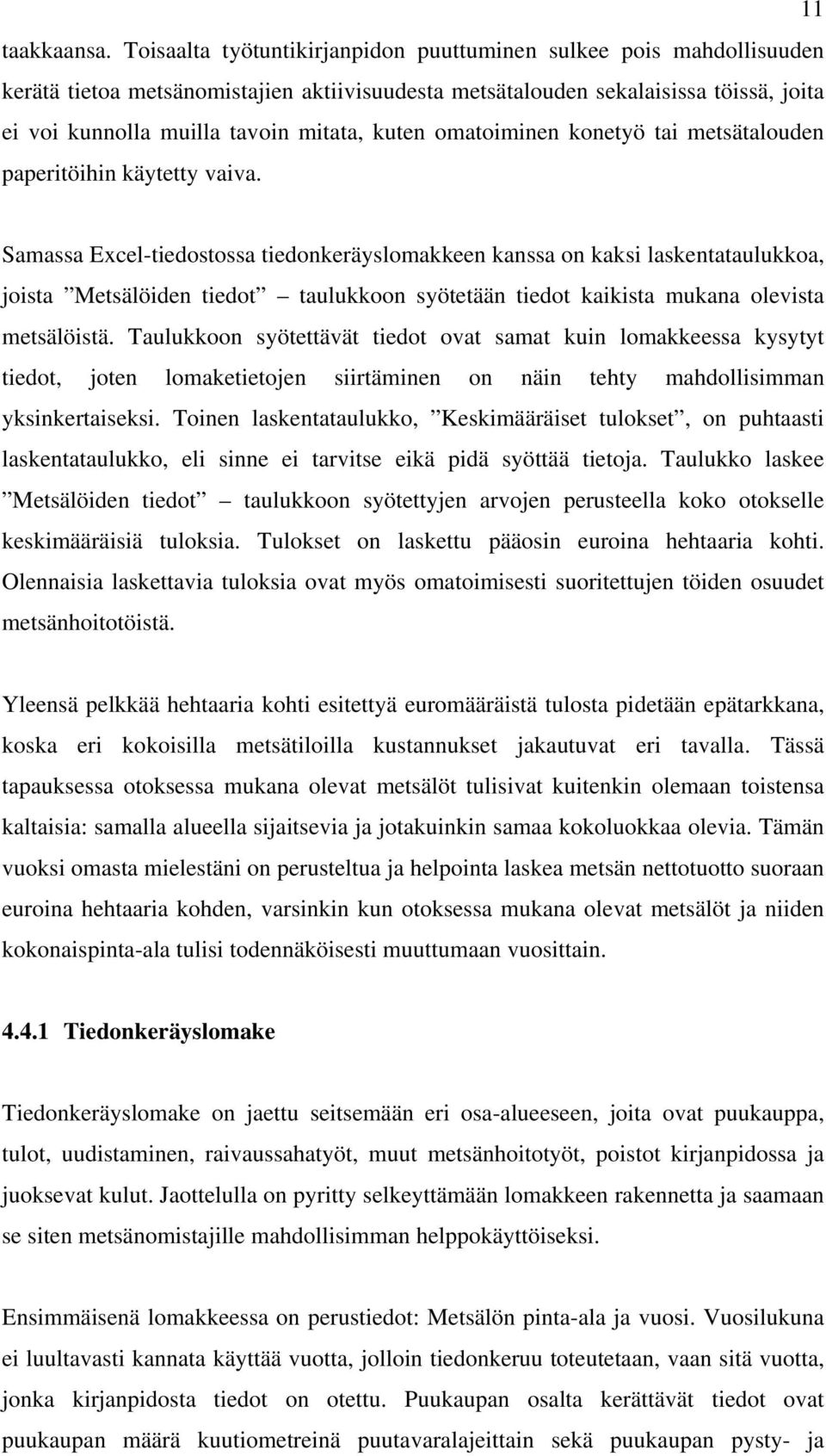 kuten omatoiminen konetyö tai metsätalouden paperitöihin käytetty vaiva.