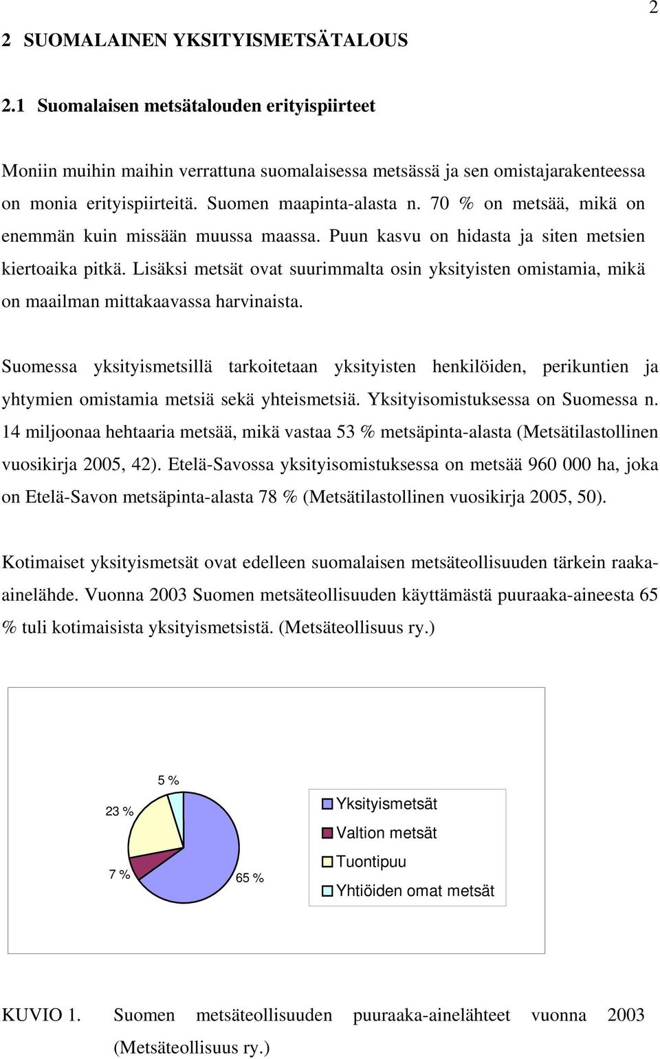 Lisäksi metsät ovat suurimmalta osin yksityisten omistamia, mikä on maailman mittakaavassa harvinaista.