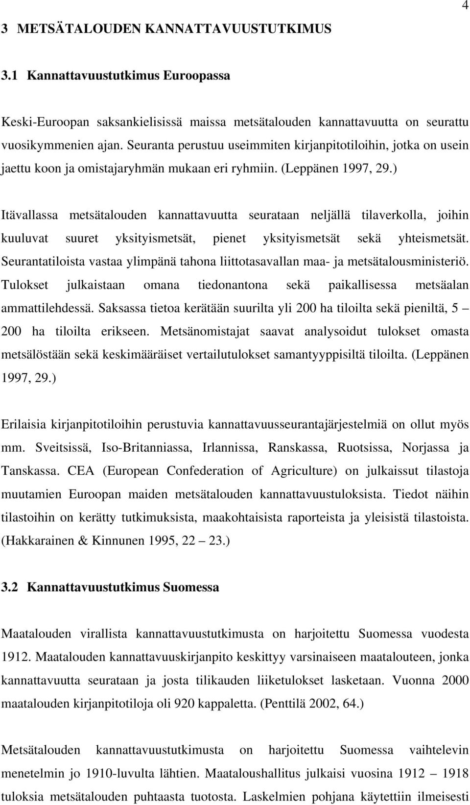 ) Itävallassa metsätalouden kannattavuutta seurataan neljällä tilaverkolla, joihin kuuluvat suuret yksityismetsät, pienet yksityismetsät sekä yhteismetsät.