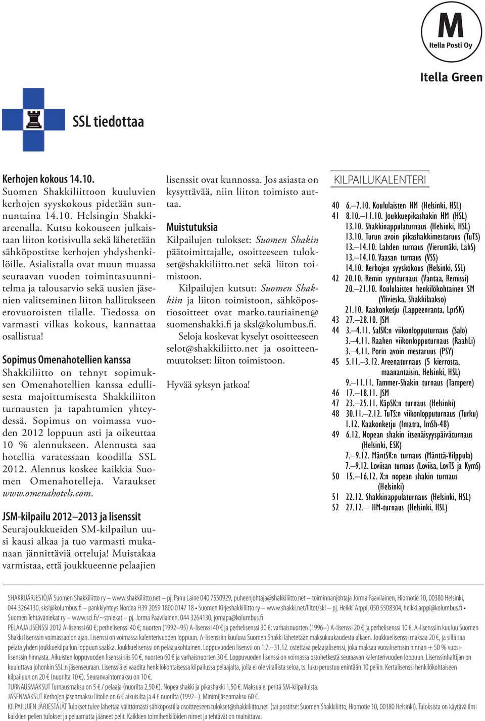 Asialistalla ovat muun muassa seuraavan vuoden toimintasuunnitelma ja talousarvio sekä uusien jäsenien valitseminen liiton hallitukseen erovuoroisten tilalle.
