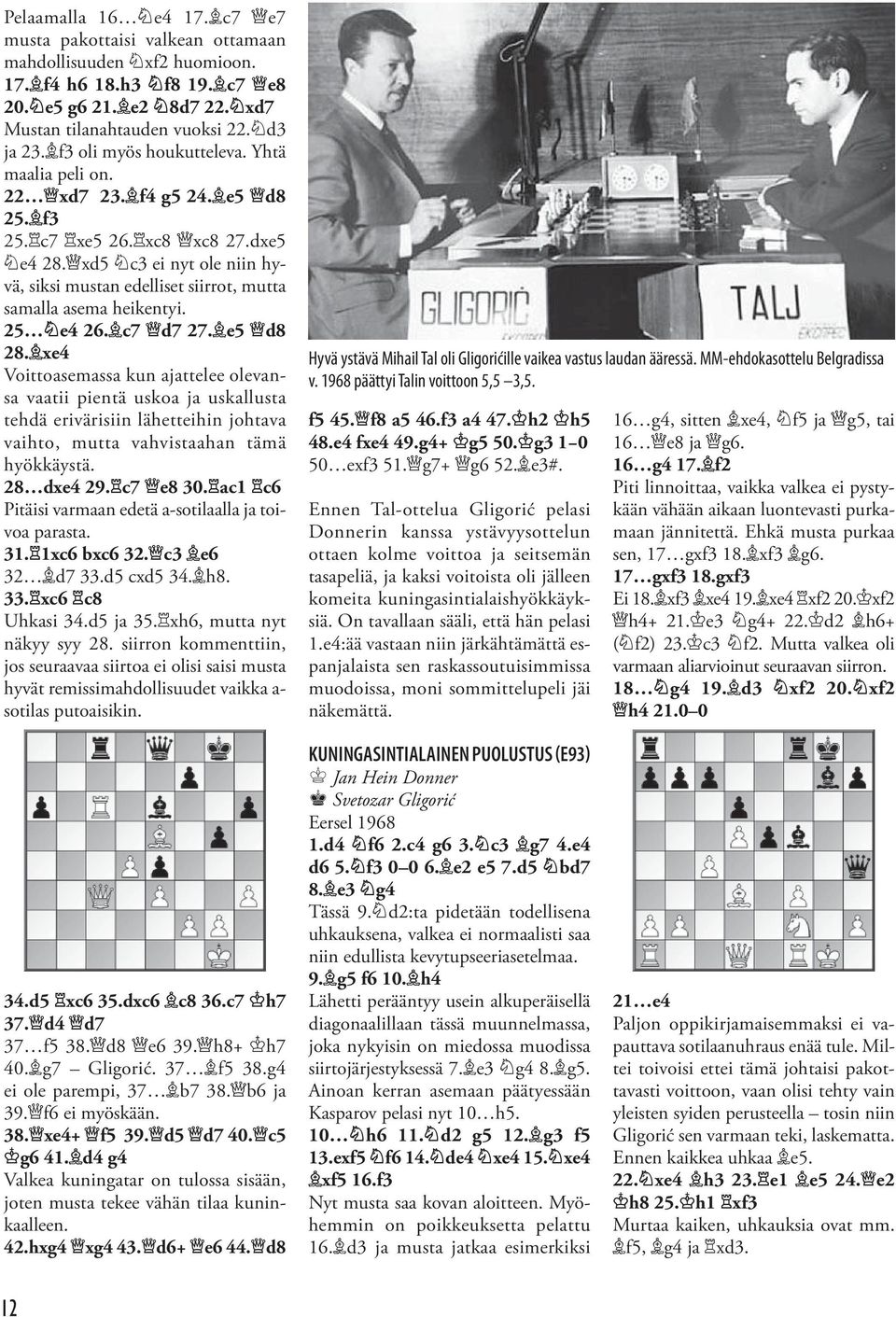 xd5 c3 ei nyt ole niin hyvä, siksi mustan edelliset siirrot, mutta samalla asema heikentyi. 25 e4 26. c7 d7 27. e5 d8 28.