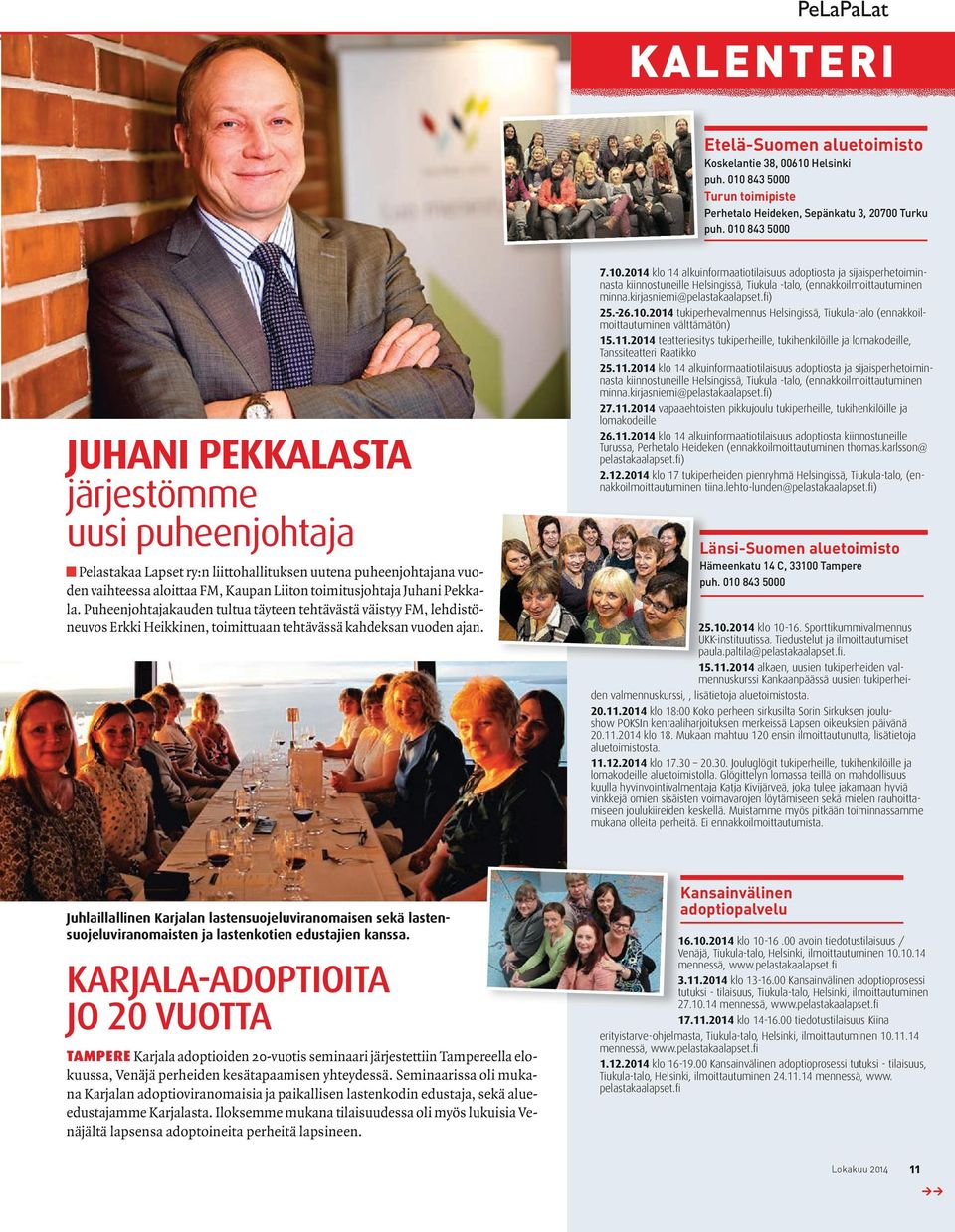 Puheenjohtajakauden tultua täyteen tehtävästä väistyy FM, lehdistöneuvos Erkki Heikkinen, toimittuaan tehtävässä kahdeksan vuoden ajan. 3.5.2014 klo 12 16 Nuorten treffit Helsingissä, Tiukula-talo 7.