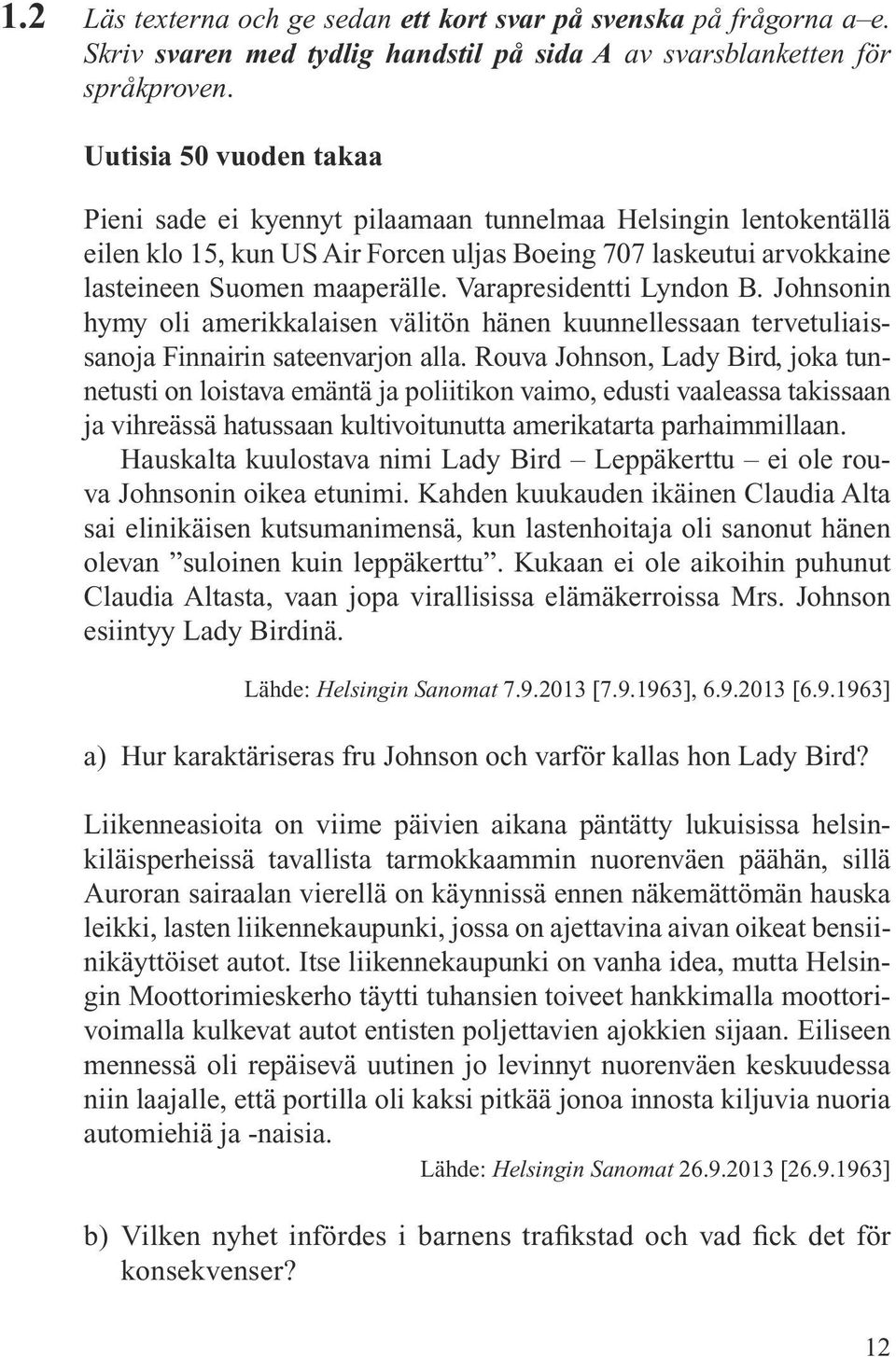 Varapresidentti Lyndon B. Johnsonin hymy oli amerikkalaisen välitön hänen kuunnellessaan tervetuliaissanoja Finnairin sateenvarjon alla.