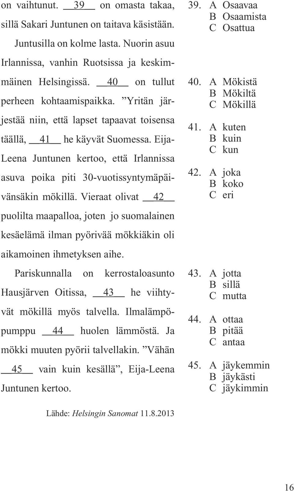 Eija- Leena Juntunen kertoo, että Irlannissa asuva poika piti 30-vuotissyntymäpäivänsäkin mökillä.