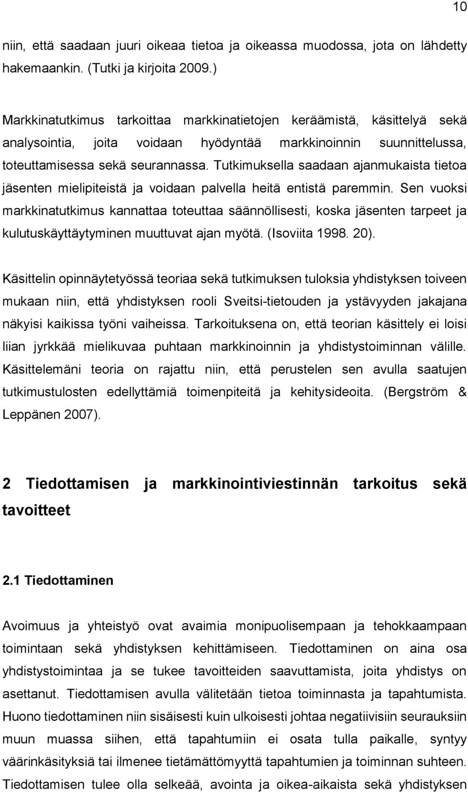 Tutkimuksella saadaan ajanmukaista tietoa jäsenten mielipiteistä ja voidaan palvella heitä entistä paremmin.