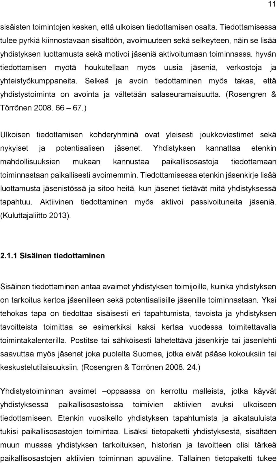 hyvän tiedottamisen myötä houkutellaan myös uusia jäseniä, verkostoja ja yhteistyökumppaneita.