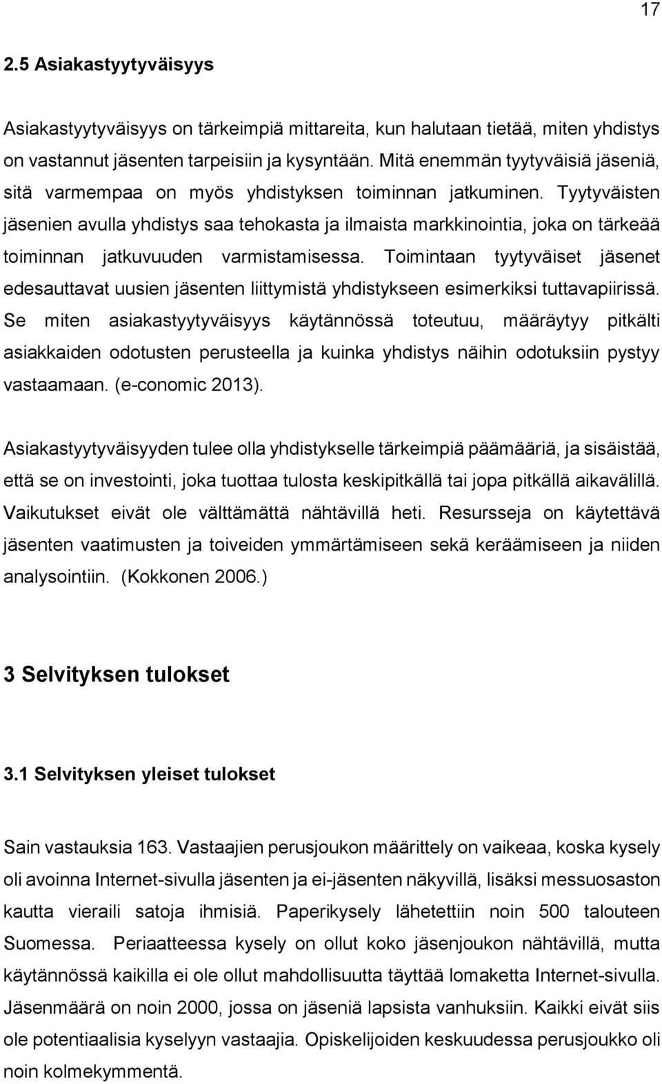 Tyytyväisten jäsenien avulla yhdistys saa tehokasta ja ilmaista markkinointia, joka on tärkeää toiminnan jatkuvuuden varmistamisessa.