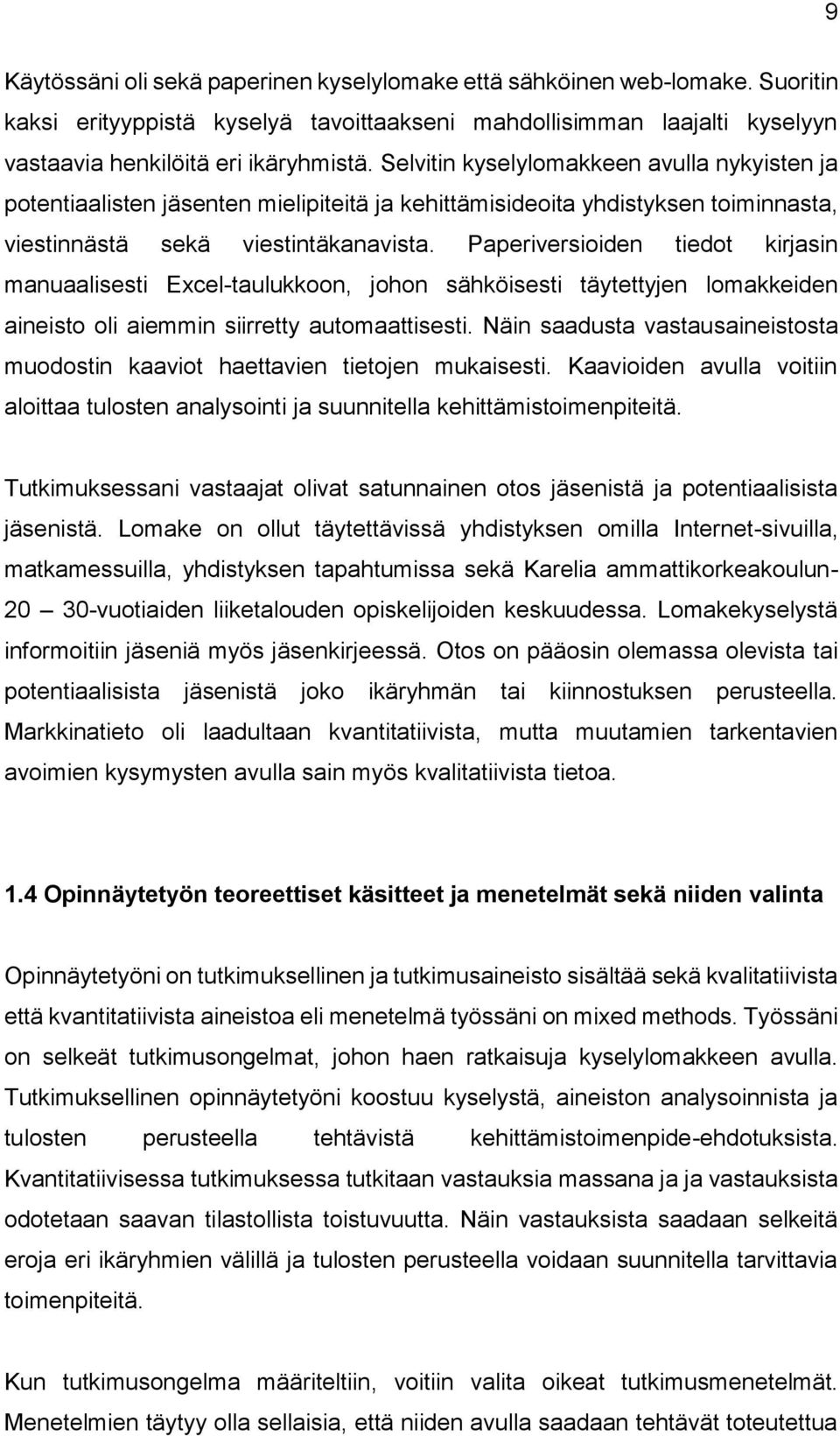 Paperiversioiden tiedot kirjasin manuaalisesti Excel-taulukkoon, johon sähköisesti täytettyjen lomakkeiden aineisto oli aiemmin siirretty automaattisesti.