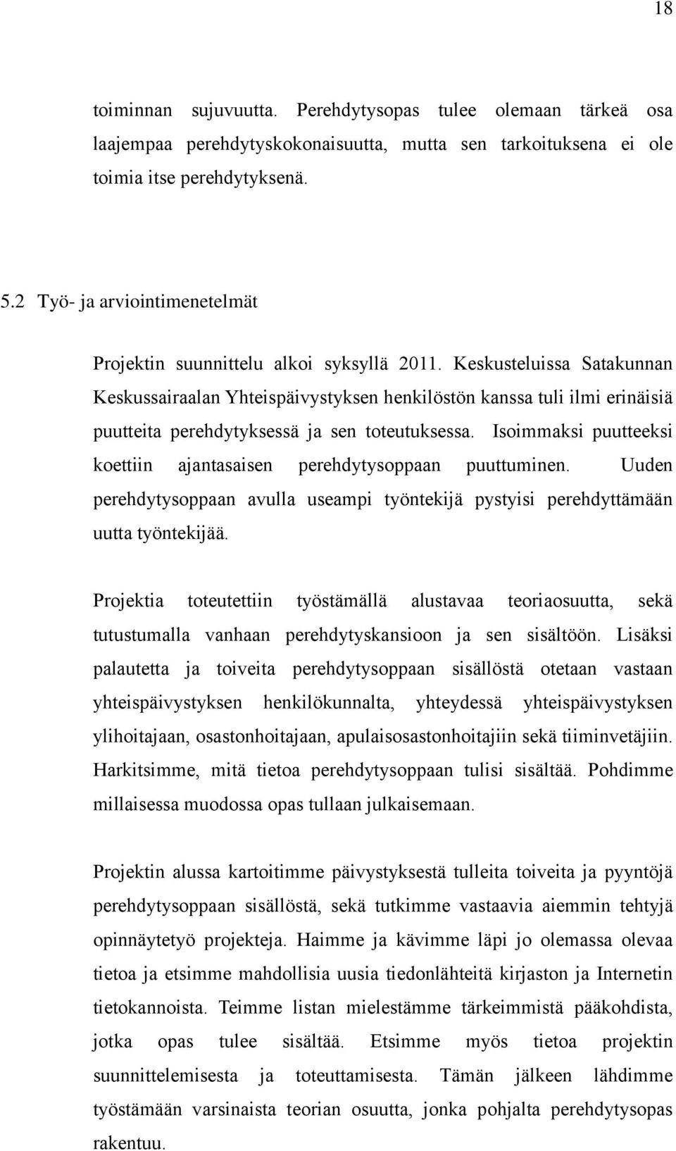 Keskusteluissa Satakunnan Keskussairaalan Yhteispäivystyksen henkilöstön kanssa tuli ilmi erinäisiä puutteita perehdytyksessä ja sen toteutuksessa.