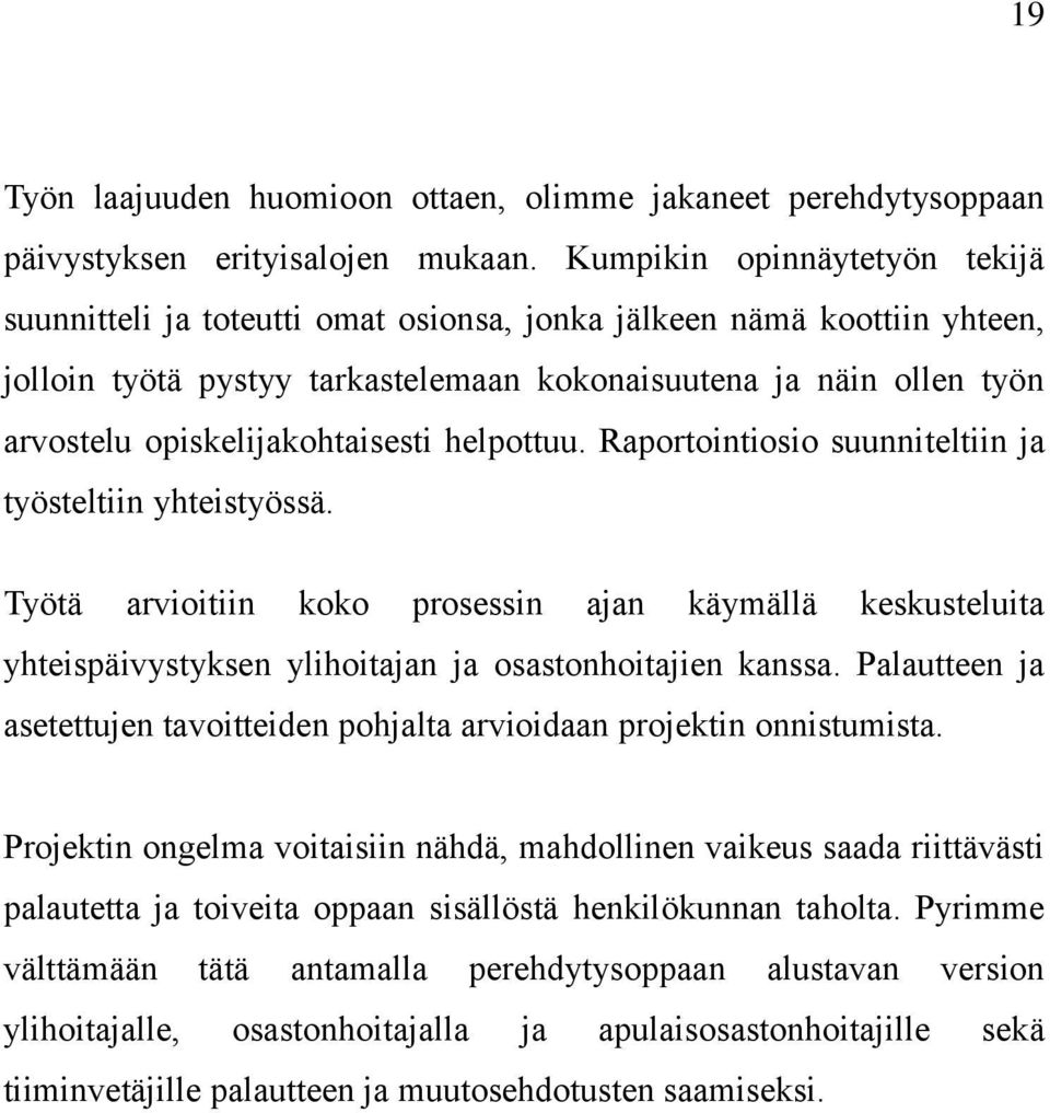 opiskelijakohtaisesti helpottuu. Raportointiosio suunniteltiin ja työsteltiin yhteistyössä.