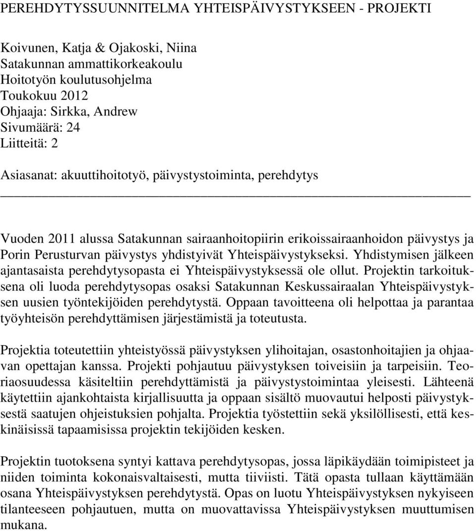 Yhteispäivystykseksi. Yhdistymisen jälkeen ajantasaista perehdytysopasta ei Yhteispäivystyksessä ole ollut.