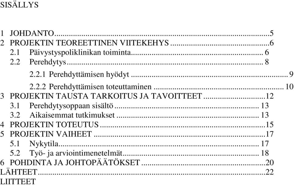 .. 12 3.1 Perehdytysoppaan sisältö... 13 3.2 Aikaisemmat tutkimukset... 13 4 PROJEKTIN TOTEUTUS... 15 5 PROJEKTIN VAIHEET.