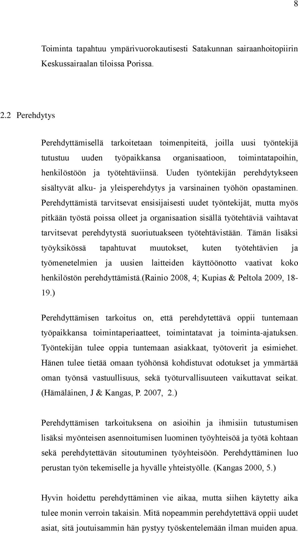 Uuden työntekijän perehdytykseen sisältyvät alku- ja yleisperehdytys ja varsinainen työhön opastaminen.