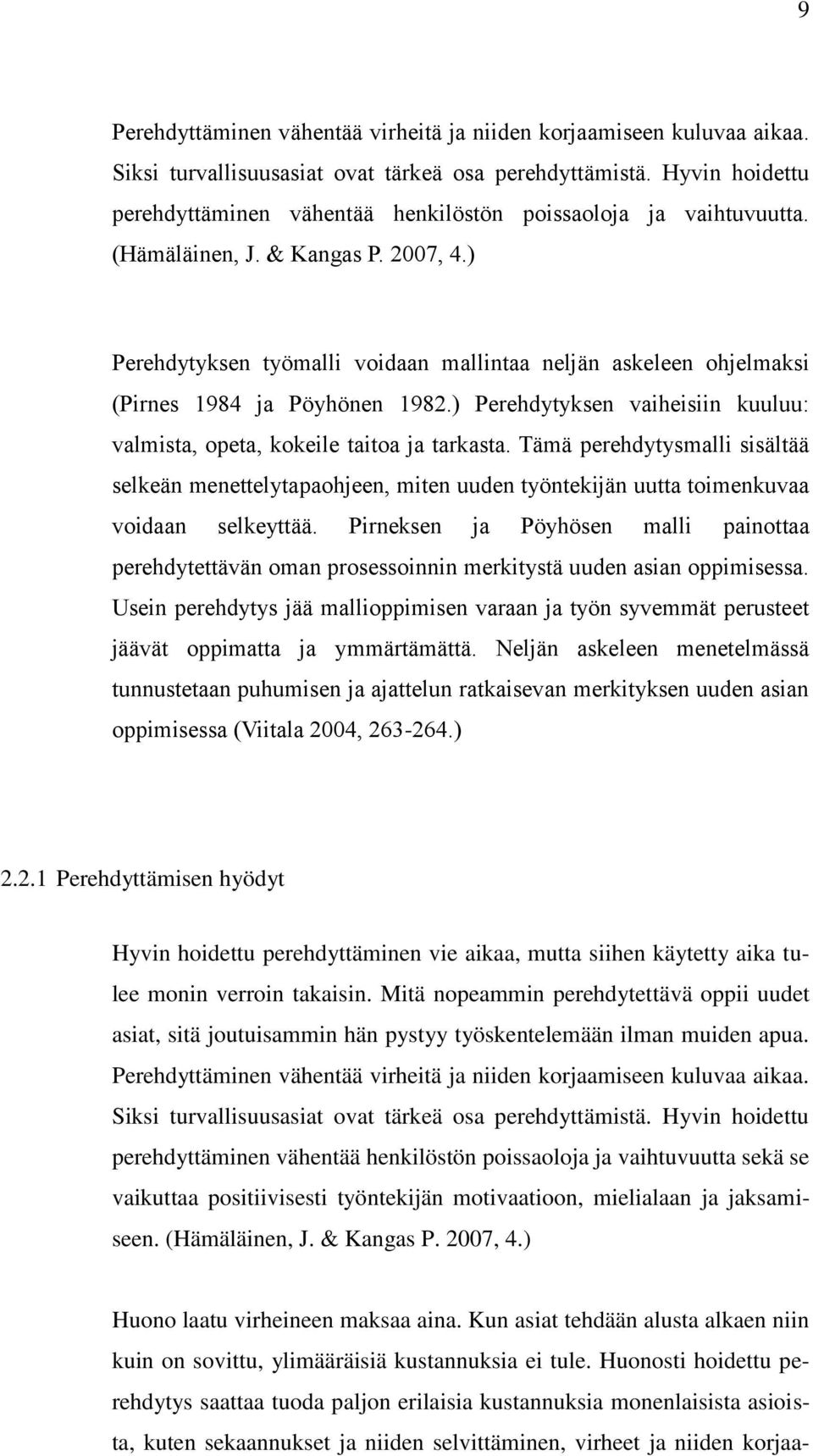 ) Perehdytyksen työmalli voidaan mallintaa neljän askeleen ohjelmaksi (Pirnes 1984 ja Pöyhönen 1982.) Perehdytyksen vaiheisiin kuuluu: valmista, opeta, kokeile taitoa ja tarkasta.