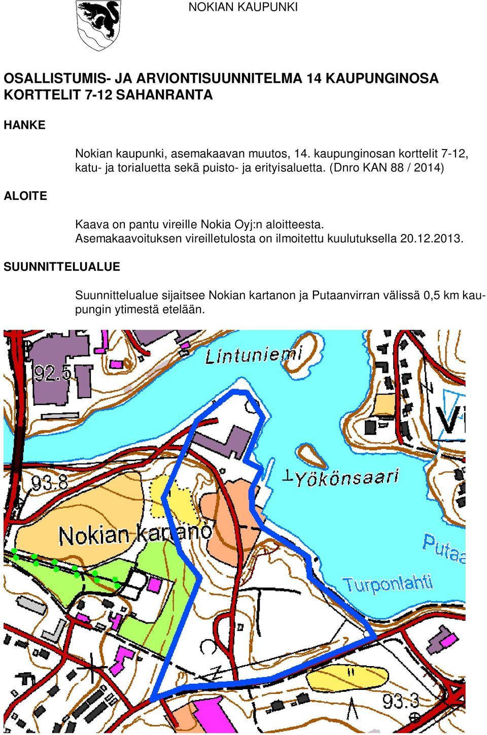 (Dnro KAN 88 / 2014) Kaava on pantu vireille Nokia Oyj:n aloitteesta.