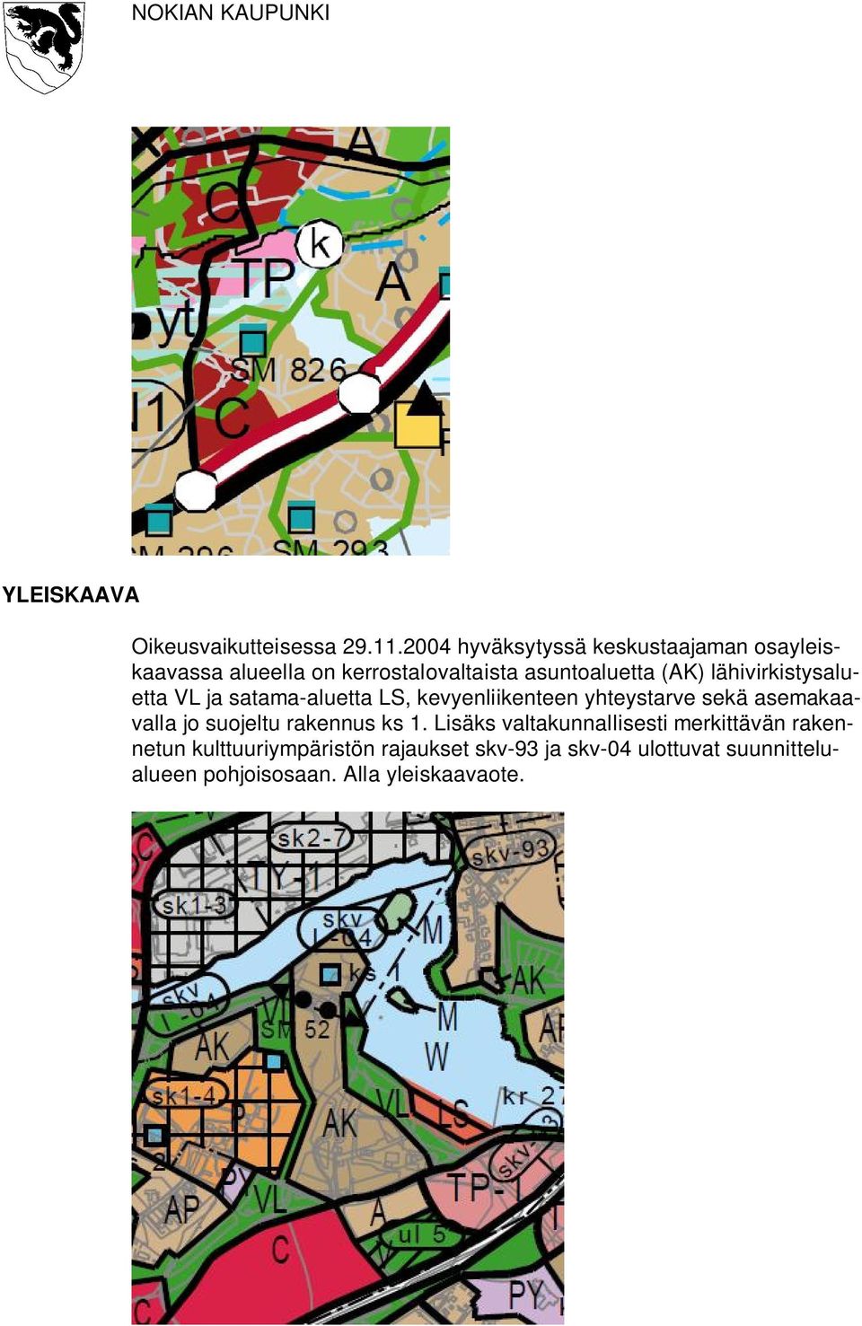 lähivirkistysaluetta VL ja satama-aluetta LS, kevyenliikenteen yhteystarve sekä asemakaavalla jo