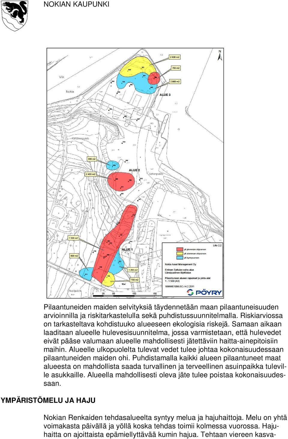 Samaan aikaan laaditaan alueelle hulevesisuunnitelma, jossa varmistetaan, että hulevedet eivät pääse valumaan alueelle mahdollisesti jätettäviin haitta-ainepitoisiin maihin.