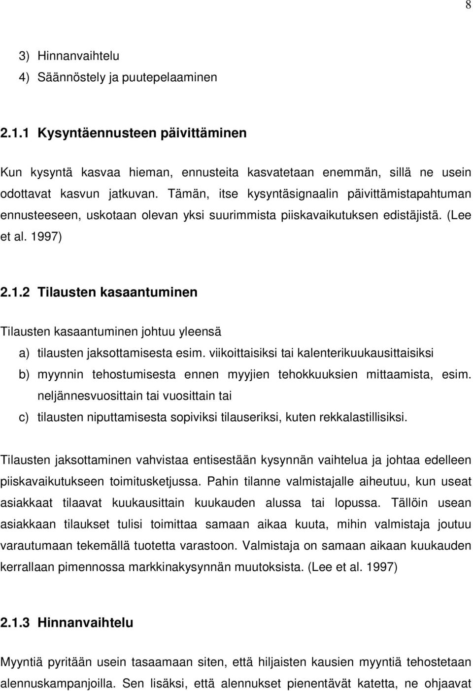 97) 2.1.2 Tilausten kasaantuminen Tilausten kasaantuminen johtuu yleensä a) tilausten jaksottamisesta esim.