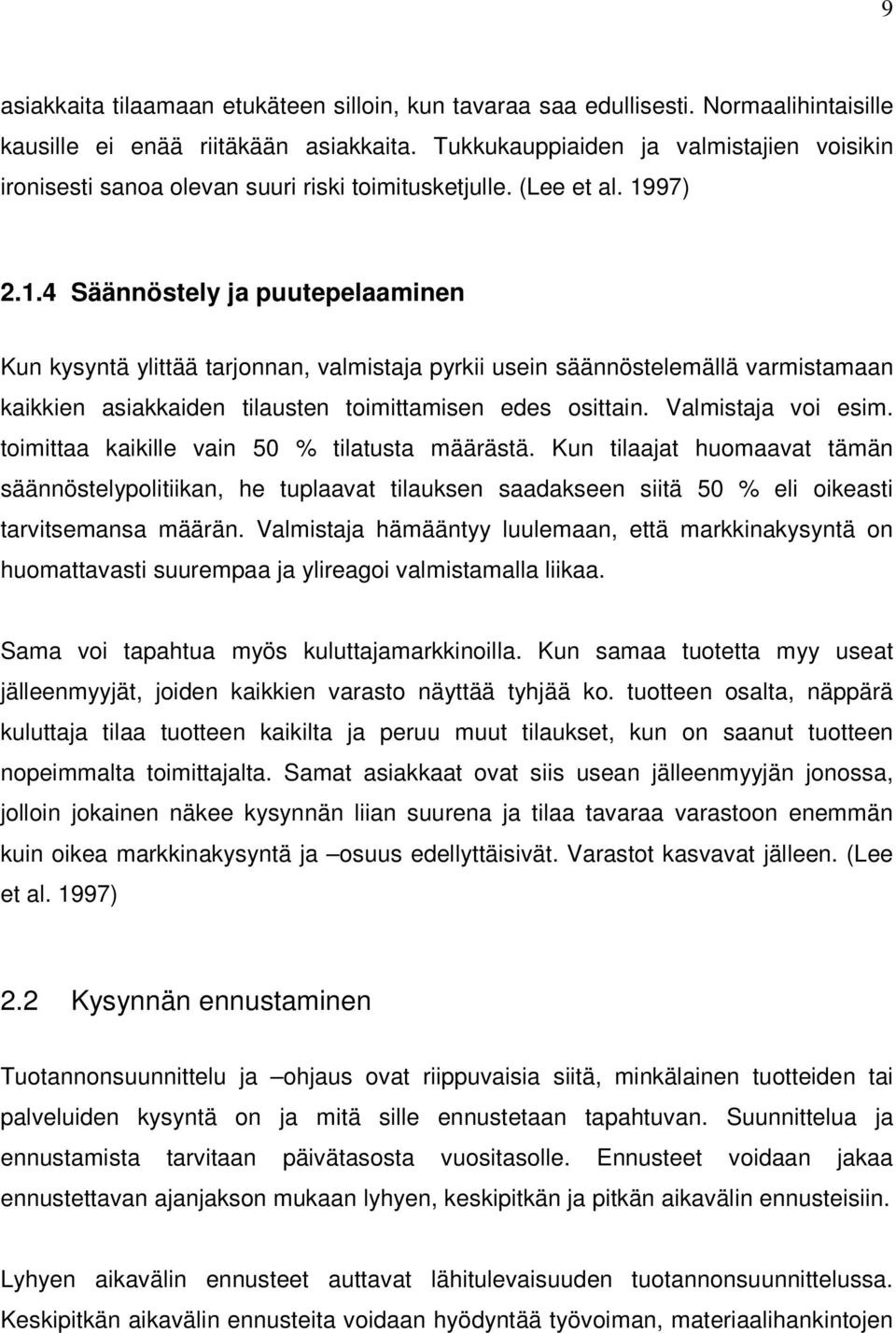 97) 2.1.4 Säännöstely ja puutepelaaminen Kun kysyntä ylittää tarjonnan, valmistaja pyrkii usein säännöstelemällä varmistamaan kaikkien asiakkaiden tilausten toimittamisen edes osittain.