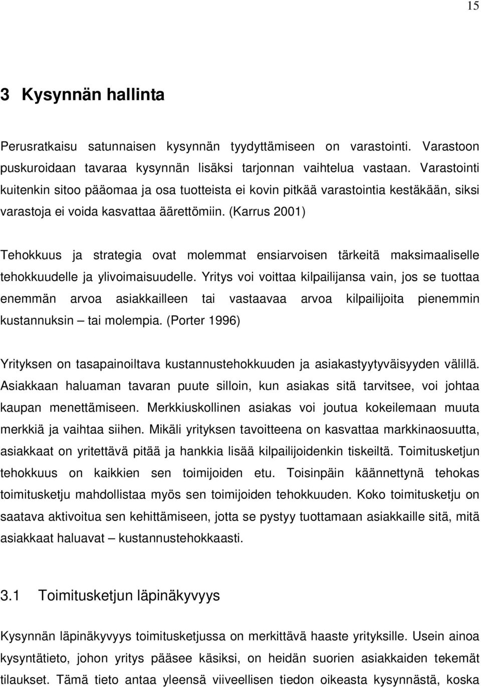 (Karrus 2001) Tehokkuus ja strategia ovat molemmat ensiarvoisen tärkeitä maksimaaliselle tehokkuudelle ja ylivoimaisuudelle.