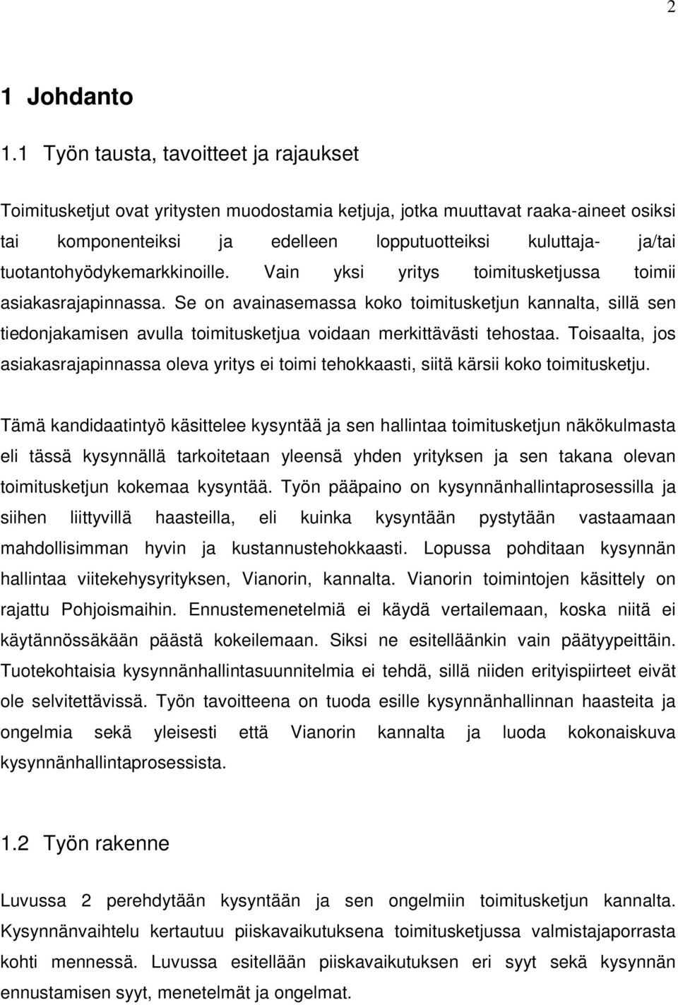 tuotantohyödykemarkkinoille. Vain yksi yritys toimitusketjussa toimii asiakasrajapinnassa.