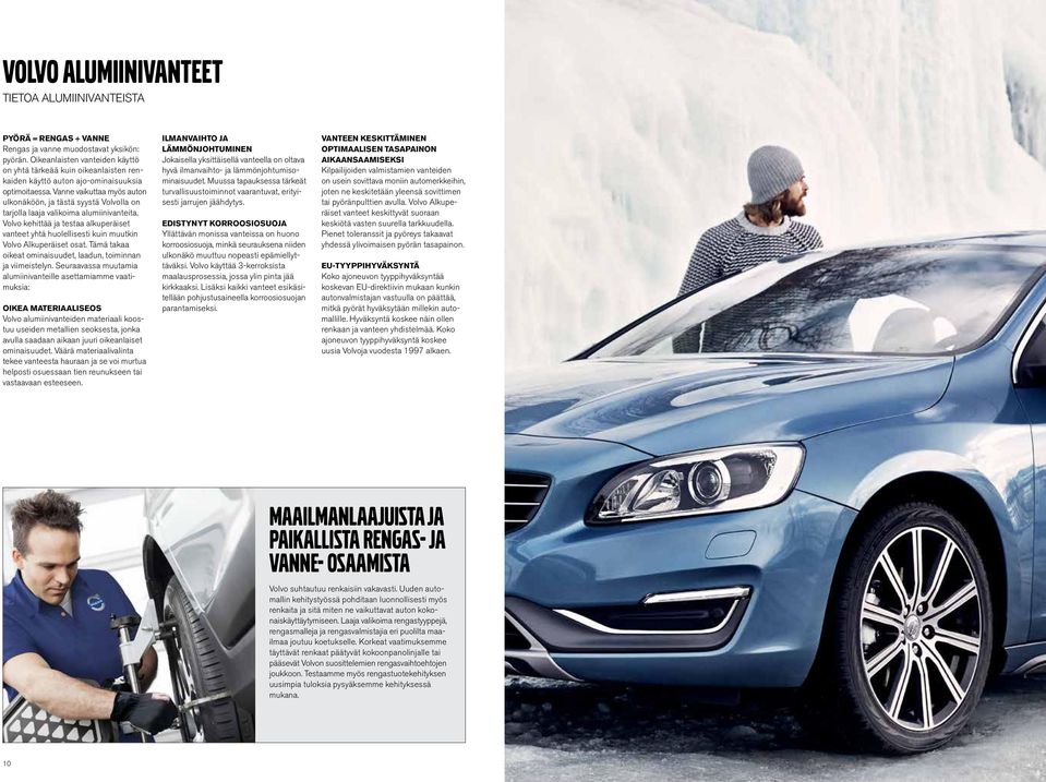 vaikuttaa myös auton ulkonäköön, ja tästä syystä Volvolla on tarjolla laaja valikoima alumiinivanteita.