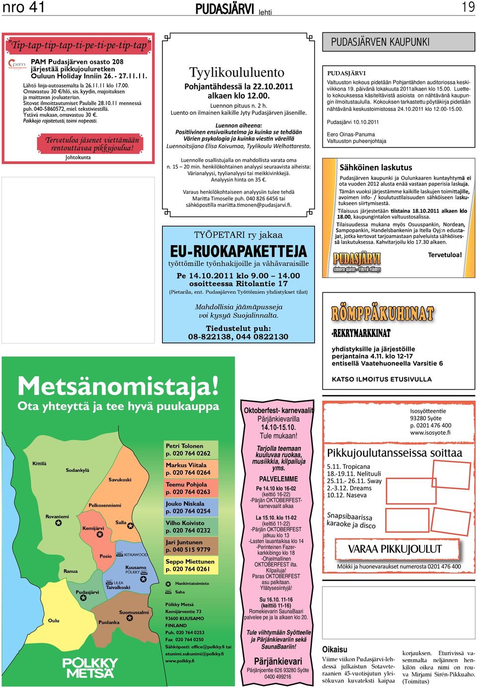 Ystävä mukaan, omavastuu 30. Paikkoja rajoitetusti, toimi nopeasti. Tervetuloa jäsenet viettämään rentouttavaa pikkujoulua! Johtokunta 19 lehti Tyylikoululuento Pohjantähdessä la 22.10.