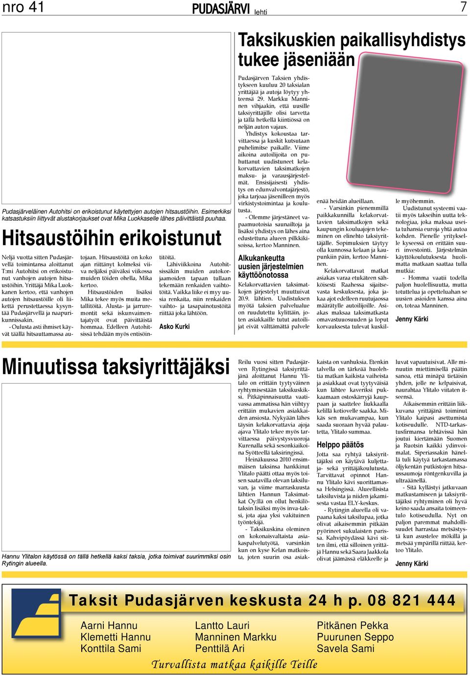 Yrittäjä Mika Luokkanen kertoo, että vanhojen autojen hitsaustöille oli liikettä perustettaessa kysyntää Pudasjärvellä ja naapurikunnissakin.