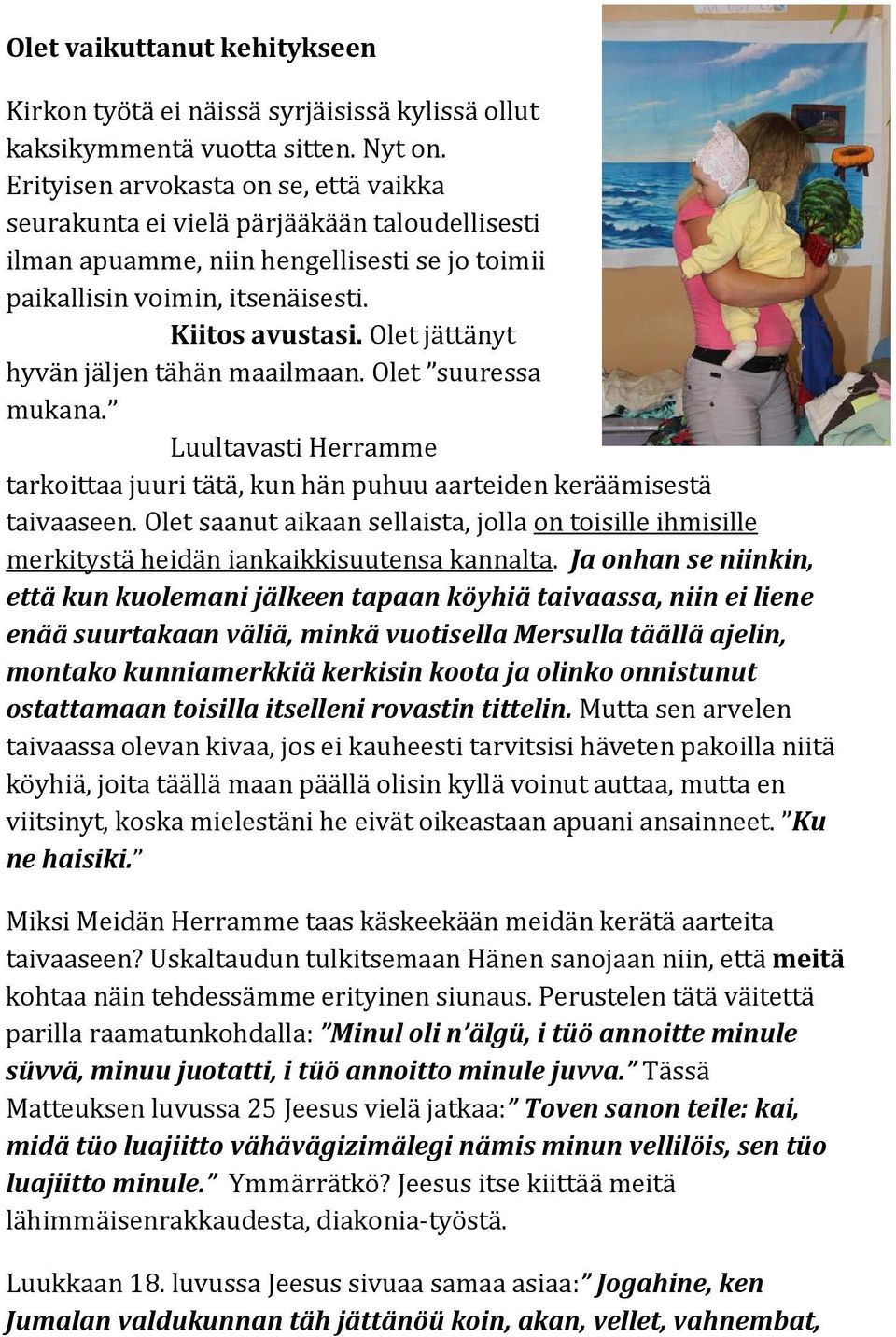 Olet jättänyt hyvän jäljen tähän maailmaan. Olet suuressa mukana. Luultavasti Herramme tarkoittaa juuri tätä, kun hän puhuu aarteiden keräämisestä taivaaseen.