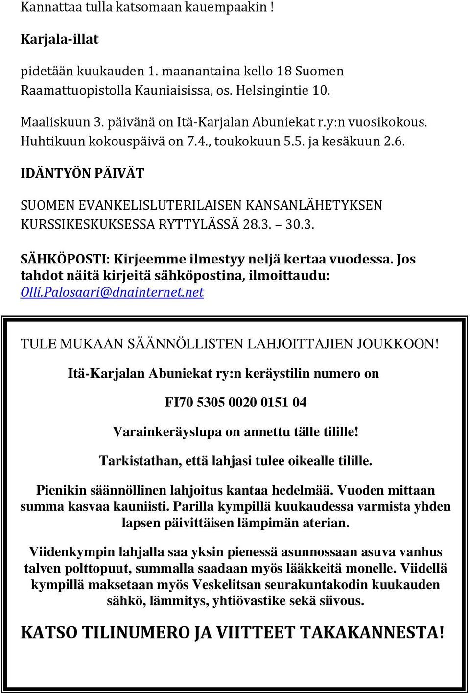 IDÄNTYÖN PÄIVÄT SUOMEN EVANKELISLUTERILAISEN KANSANLÄHETYKSEN KURSSIKESKUKSESSA RYTTYLÄSSÄ 28.3. 30.3. SÄHKÖPOSTI: Kirjeemme ilmestyy neljä kertaa vuodessa.