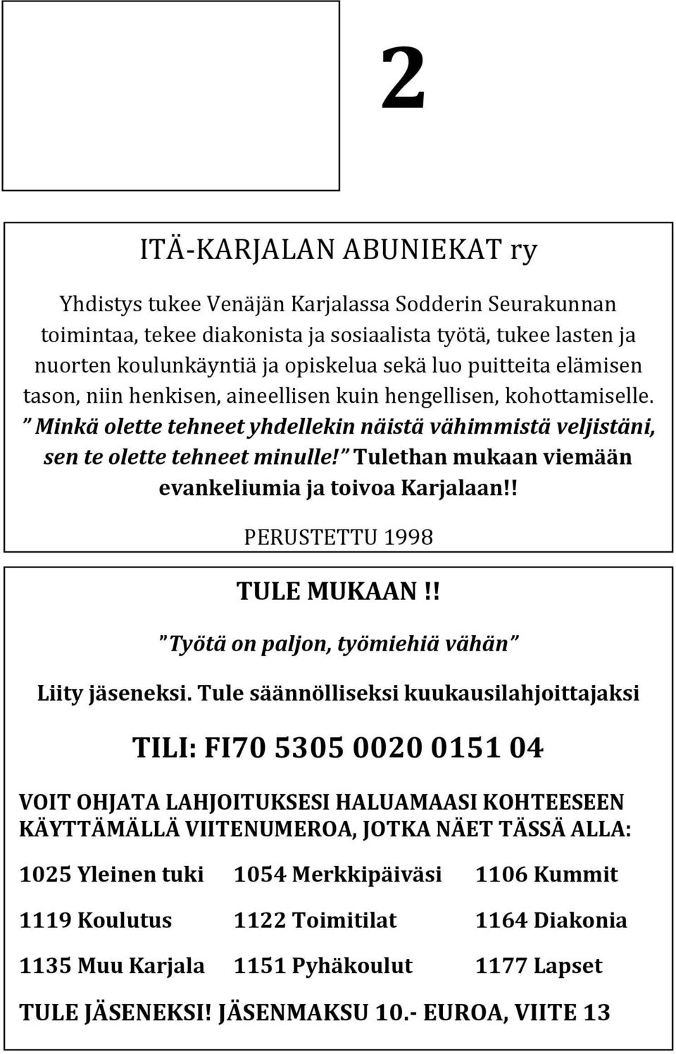 Tulethan mukaan viemään evankeliumia ja toivoa Karjalaan!! PERUSTETTU 1998 TULE MUKAAN!! Työtä on paljon, työmiehiä vähän Liity jäseneksi.