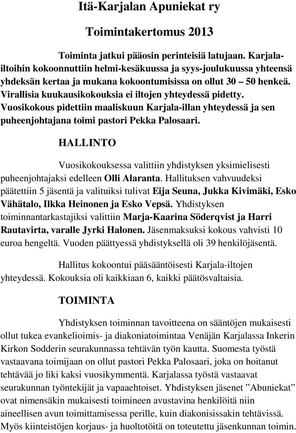 Vuosikokous pidettiin maaliskuun Karjala-illan yhteydessä ja sen puheenjohtajana toimi pastori Pekka Palosaari.