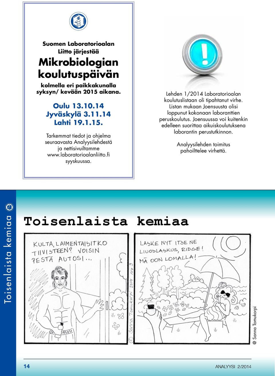 Lehden 1/2014 Laboratorioalan koulutuslistaan oli tipahtanut virhe. Listan mukaan Joensuusta olisi loppunut kokonaan laboranttien peruskoulutus.