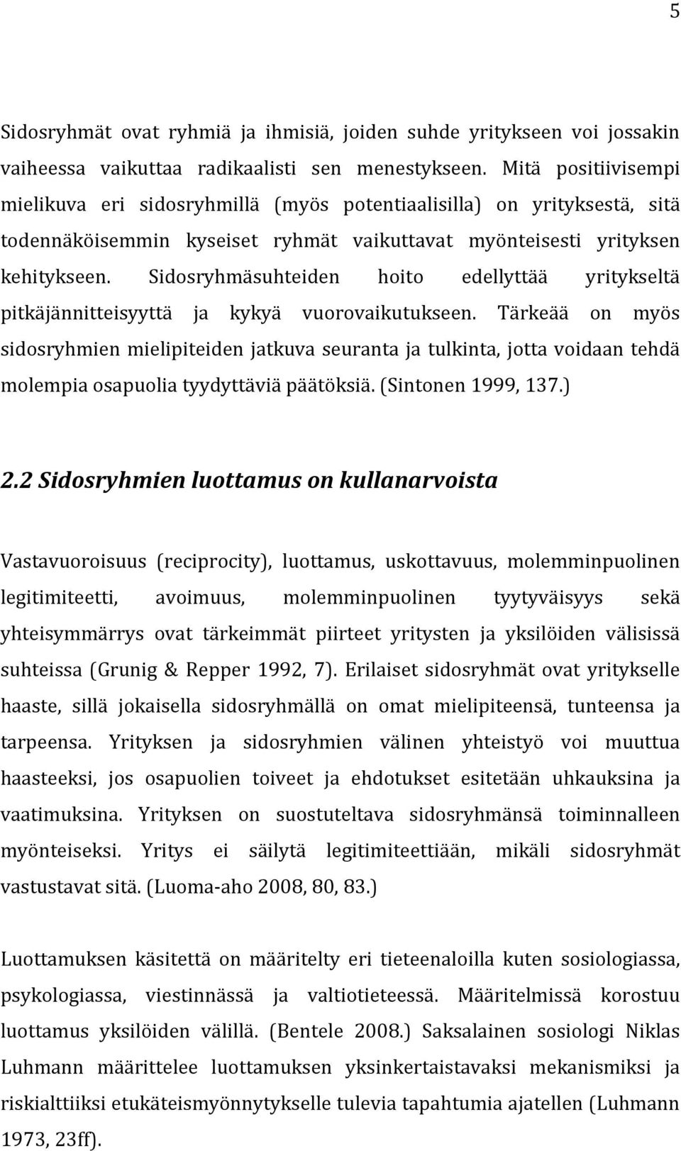 Sidosryhmäsuhteiden hoito edellyttää yritykseltä pitkäjännitteisyyttä ja kykyä vuorovaikutukseen.