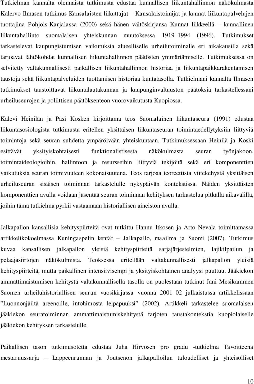 Tutkimukset tarkastelevat kaupungistumisen vaikutuksia alueelliselle urheilutoiminalle eri aikakausilla sekä tarjoavat lähtökohdat kunnallisen liikuntahallinnon päätösten ymmärtämiselle.