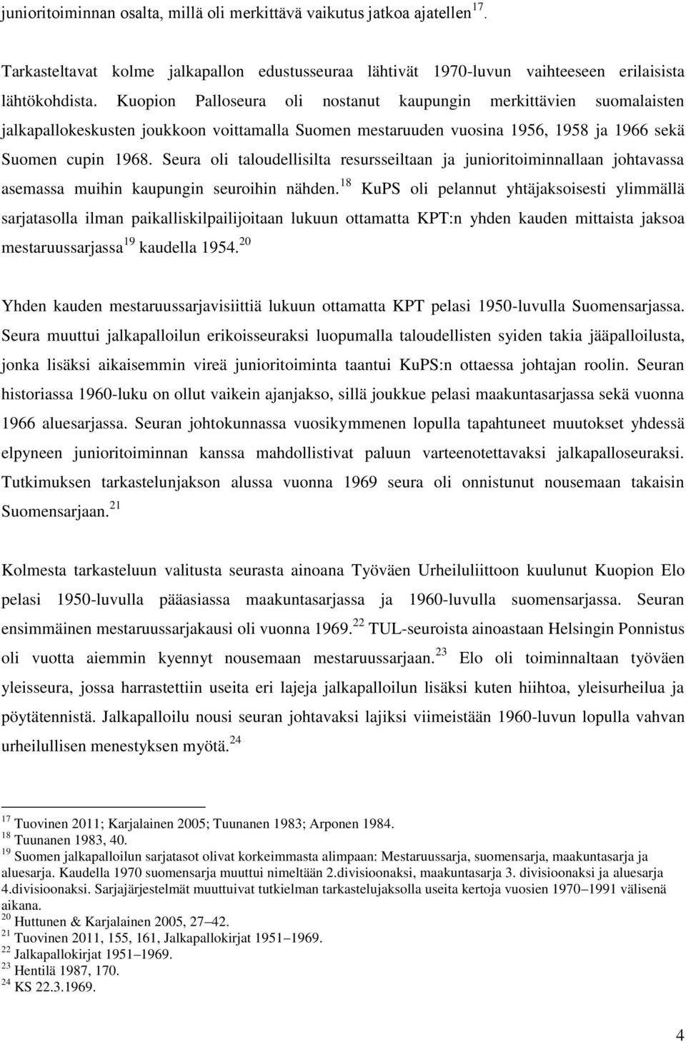 Seura oli taloudellisilta resursseiltaan ja junioritoiminnallaan johtavassa asemassa muihin kaupungin seuroihin nähden.