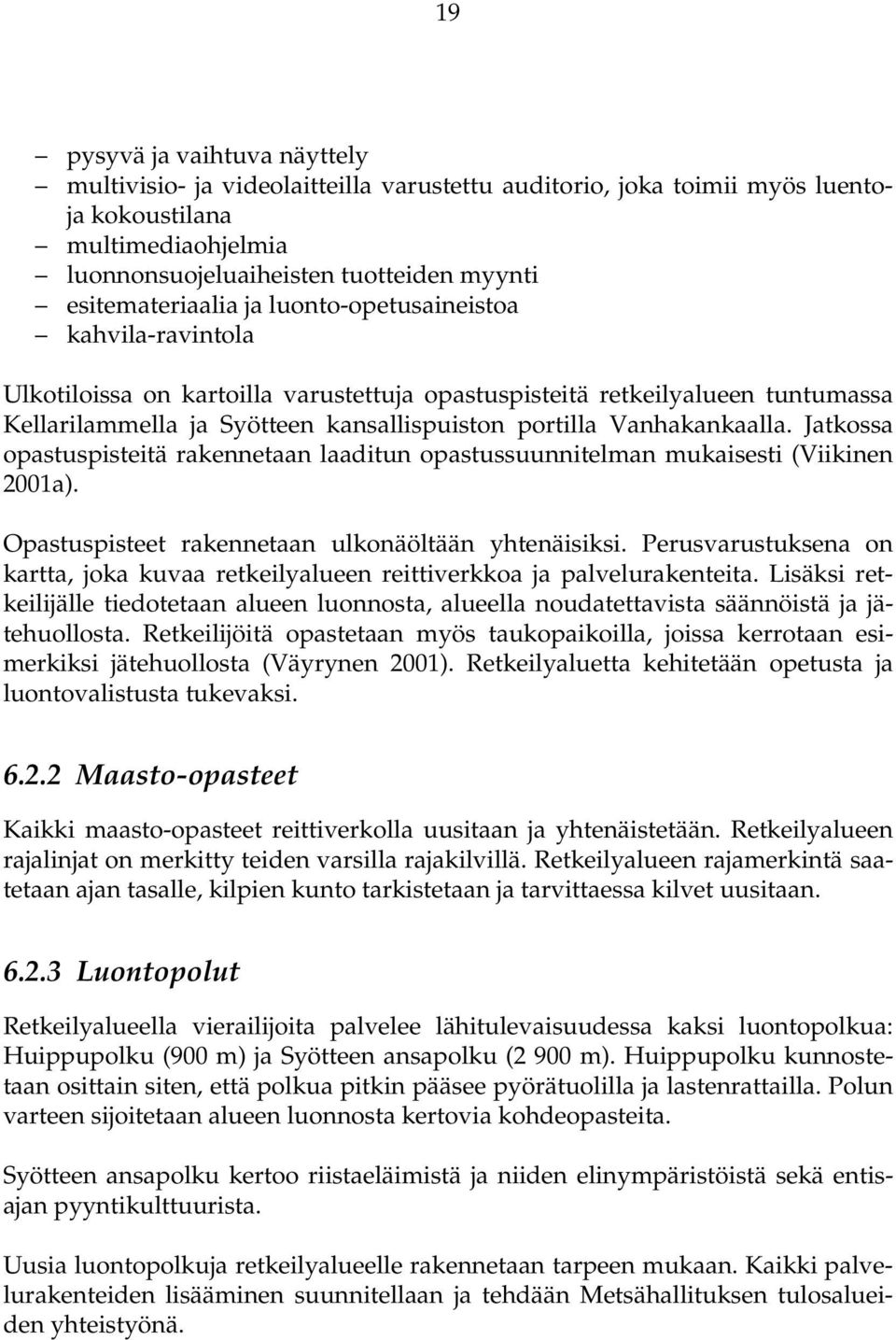 Vanhakankaalla. Jatkossa opastuspisteitä rakennetaan laaditun opastussuunnitelman mukaisesti (Viikinen 2001a). Opastuspisteet rakennetaan ulkonäöltään yhtenäisiksi.