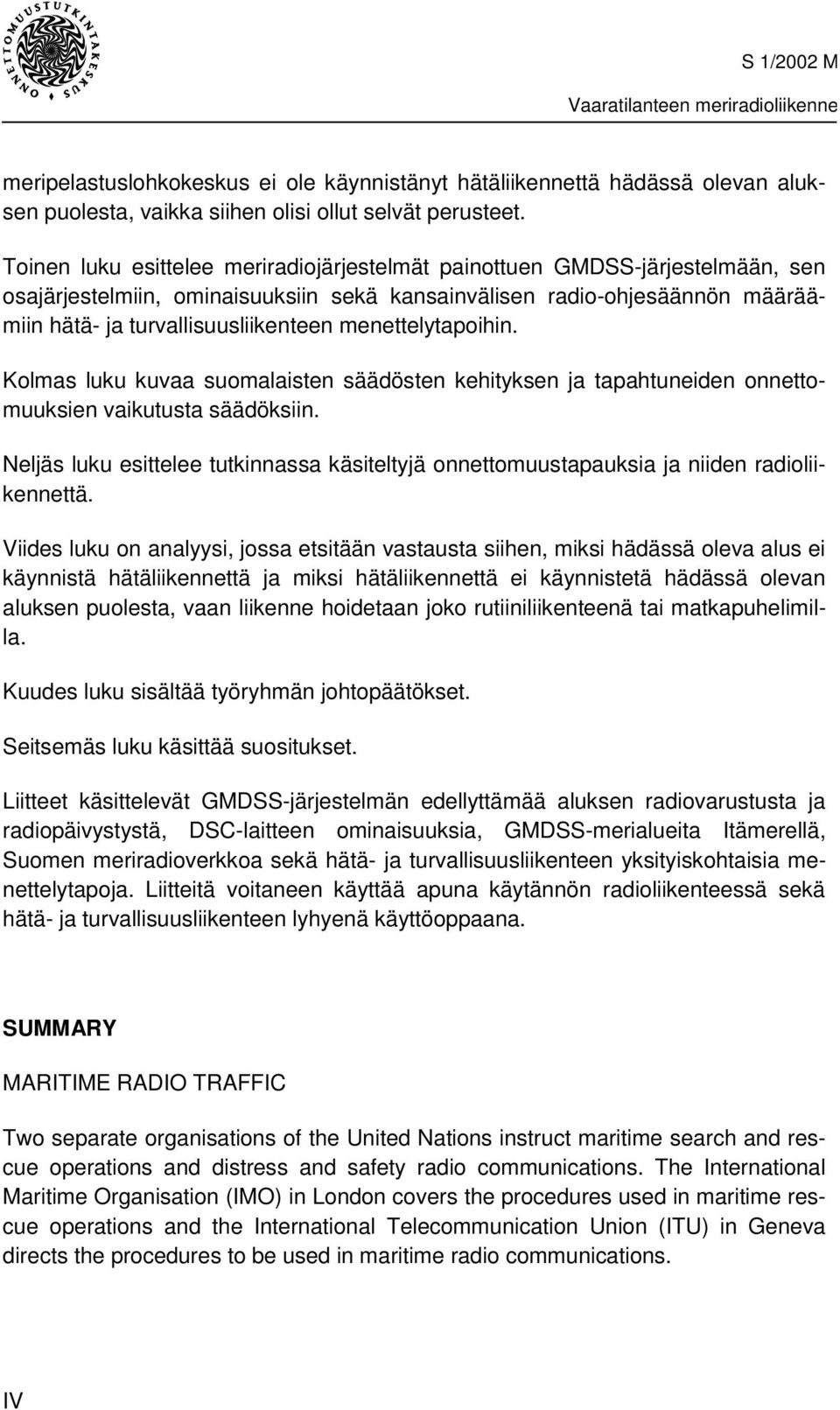 menettelytapoihin. Kolmas luku kuvaa suomalaisten säädösten kehityksen ja tapahtuneiden onnettomuuksien vaikutusta säädöksiin.