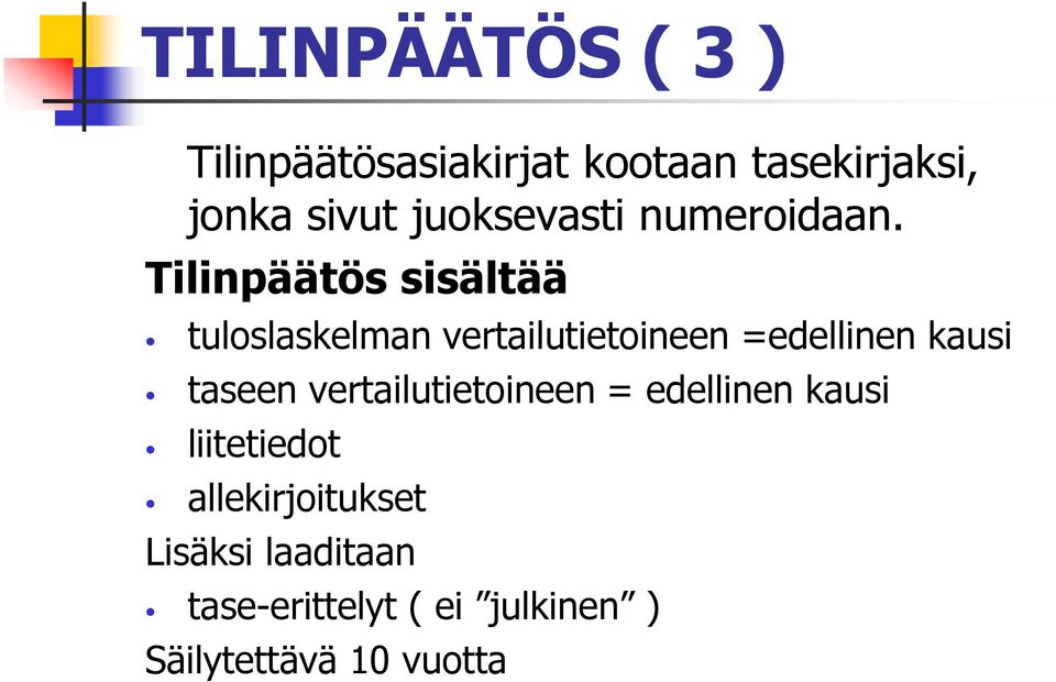 Tilinpäätös sisältää tuloslaskelman vertailutietoineen =edellinen kausi taseen