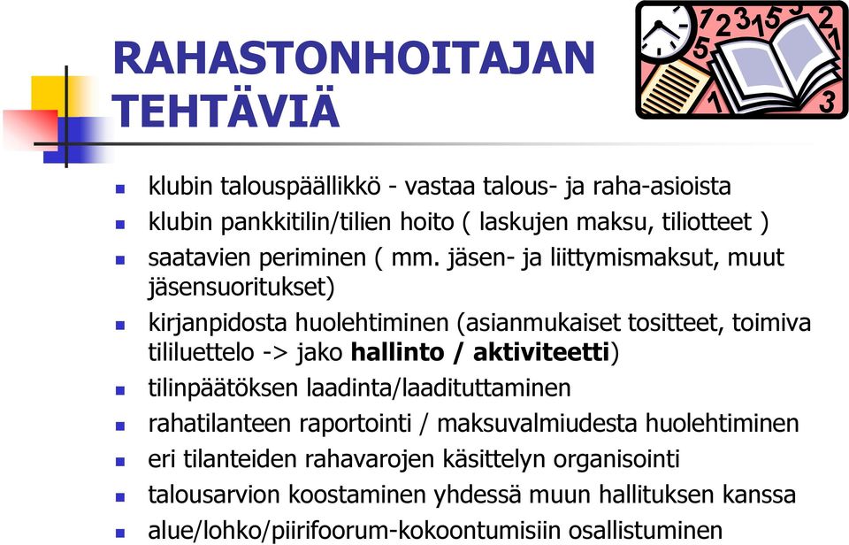 jäsen- ja liittymismaksut, muut jäsensuoritukset) kirjanpidosta huolehtiminen (asianmukaiset tositteet, toimiva tililuettelo -> jako hallinto /