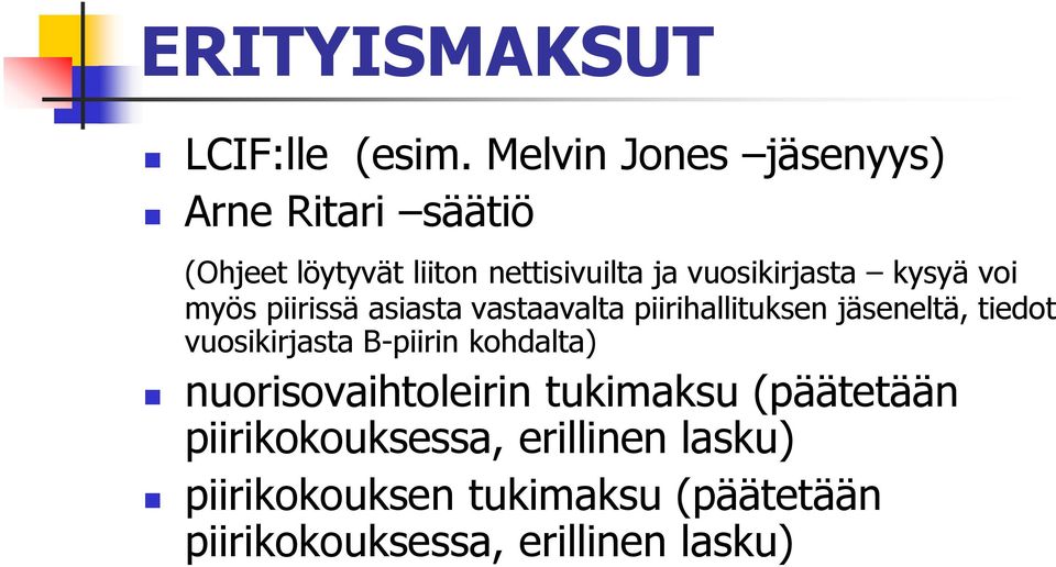 kysyä voi myös piirissä asiasta vastaavalta piirihallituksen jäseneltä, tiedot vuosikirjasta