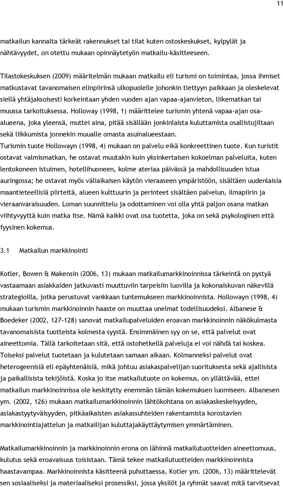 yhtäjaksoisesti korkeintaan yhden vuoden ajan vapaa-ajanvieton, liikematkan tai muussa tarkoituksessa.